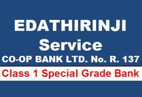 Edathirinji Service Co-Operative Bank Ltd. No. R 137 Edathirinji Service Co-Operative Bank Ltd. No. R 137